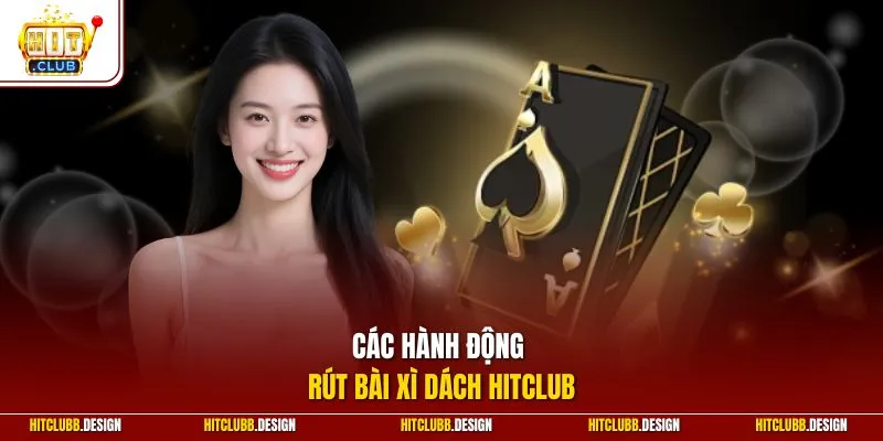 Các hành động rút bài xì dách Hitclub
