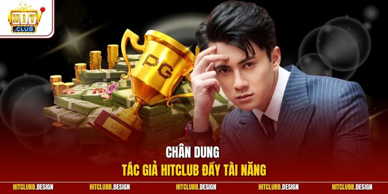 Chân dung tác giả Hitclub đầy tài năng