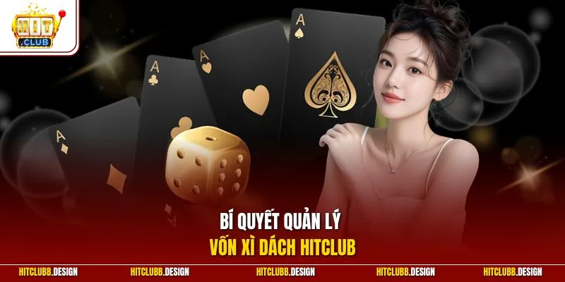 Bí quyết quản lý vốn xì dách Hitclub