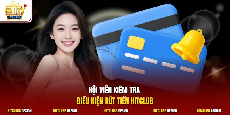 Hội viên kiểm tra điều kiện rút tiền Hitclub