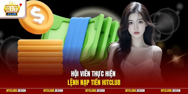 Hội viên thực hiện lệnh nạp tiền Hitclub