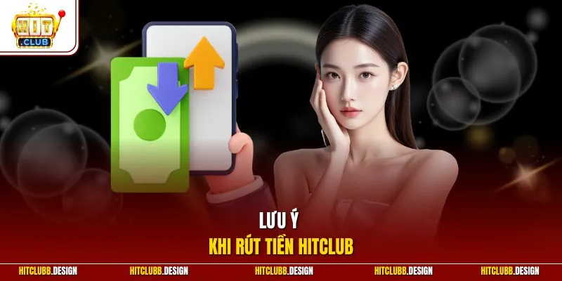 Lưu ý khi rút tiền Hitclub