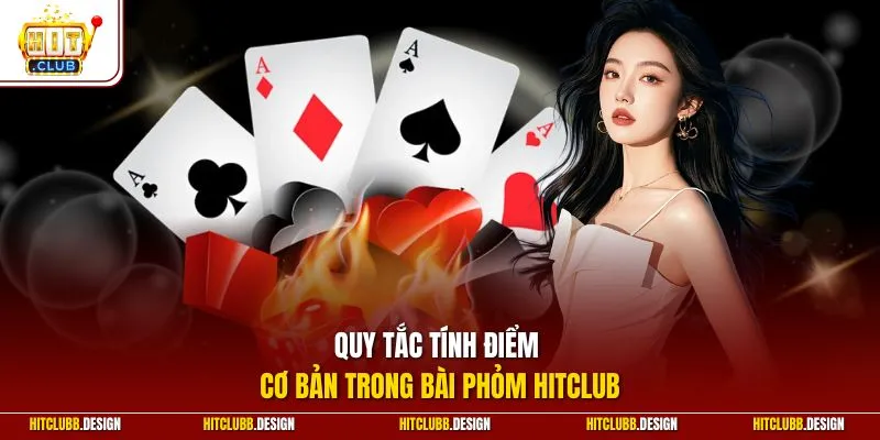 Quy tắc tính điểm cơ bản trong bài Phỏm Hitclub