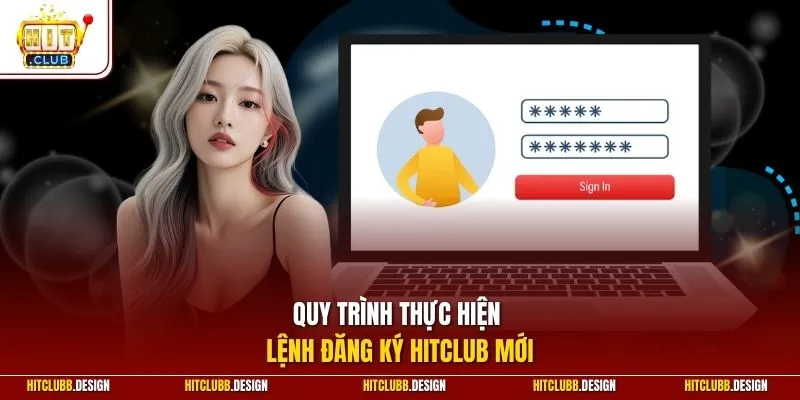 Quy trình thực hiện lệnh đăng ký Hitclub mới