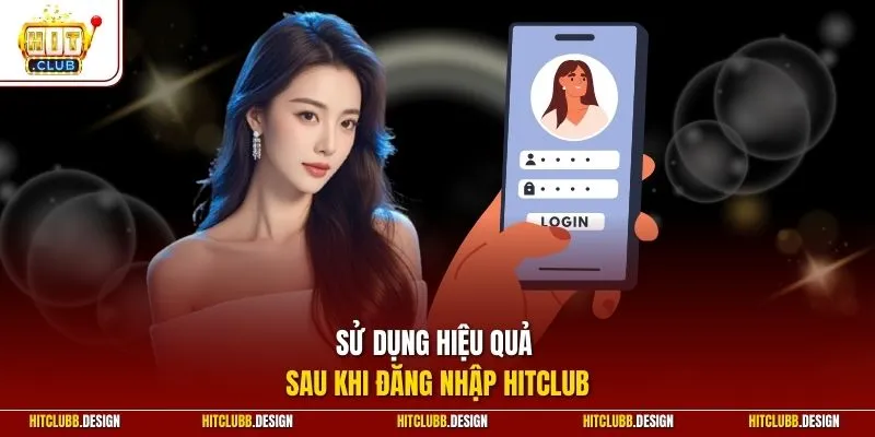 Sử dụng hiệu quả sau khi đăng nhập HitClub