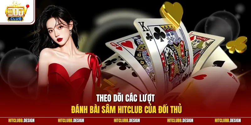 Theo dõi các lượt đánh bài Sâm Hitclub của đối thủ