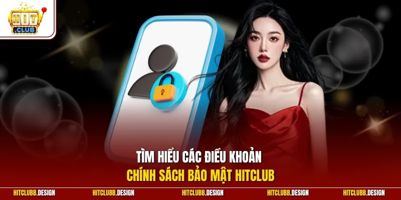 Tìm hiểu các điều khoản chính sách bảo mật Hitclub
