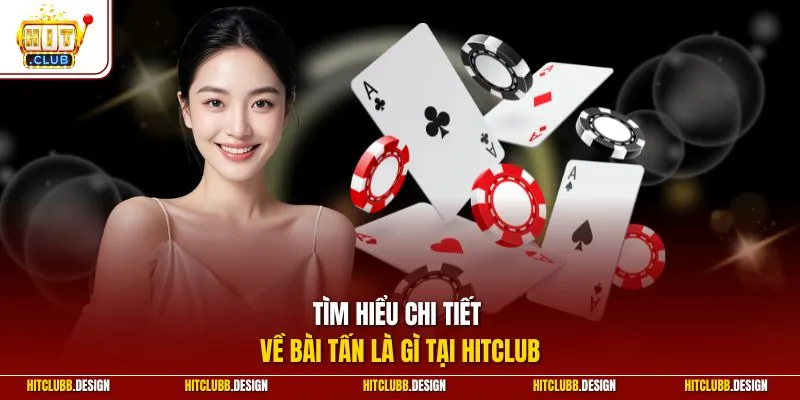Tìm hiểu chi tiết về bài tấn là gì tại Hitclub